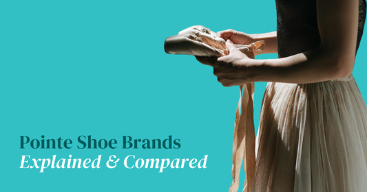 Pointe Shoe Brands Explained & Compared